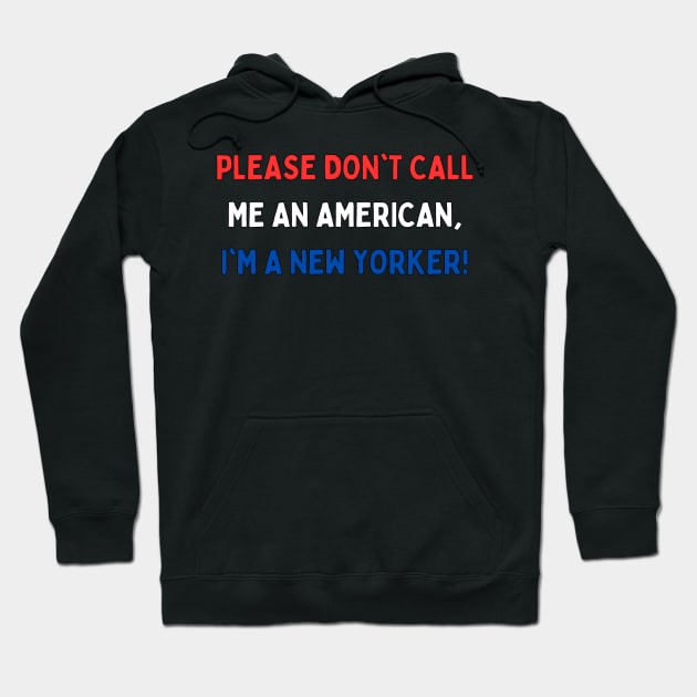 Please don't call me an American, I'm a New Yorker! Hoodie by Dream Station